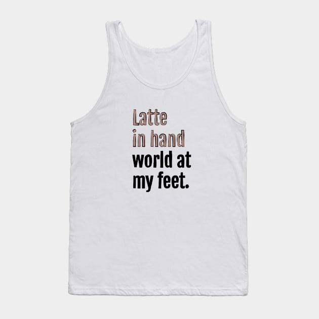 Latte in hand world at my feet. Tank Top by QuotopiaThreads